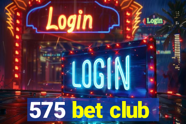 575 bet club